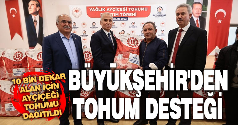 Büyükşehir’den çiftçilere yağlık ayçiçeği tohumu desteği