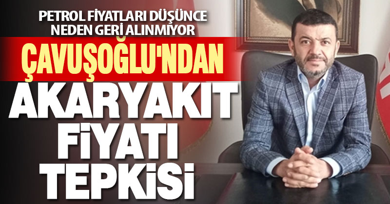 Çavuşoğlu’ndan akaryakıt fiyatlarına tepki