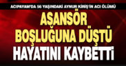 Asansör boşluğuna düşen kadın öldü