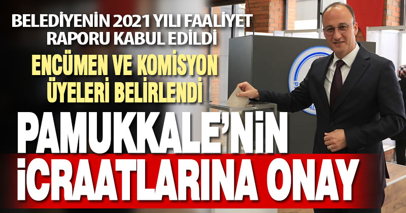 Pamukkale Belediyesi’nin 2021 faaliyet raporu kabul edildi