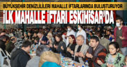 Büyükşehir Belediyesi’nin ilk mahalle iftarı Eskihisar’da