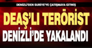 Suriye’ye çatışmaya giden DEAŞ’lı terörist Denizli’de yakalandı