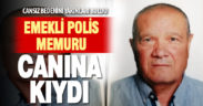 Emekli polis canına kıydı