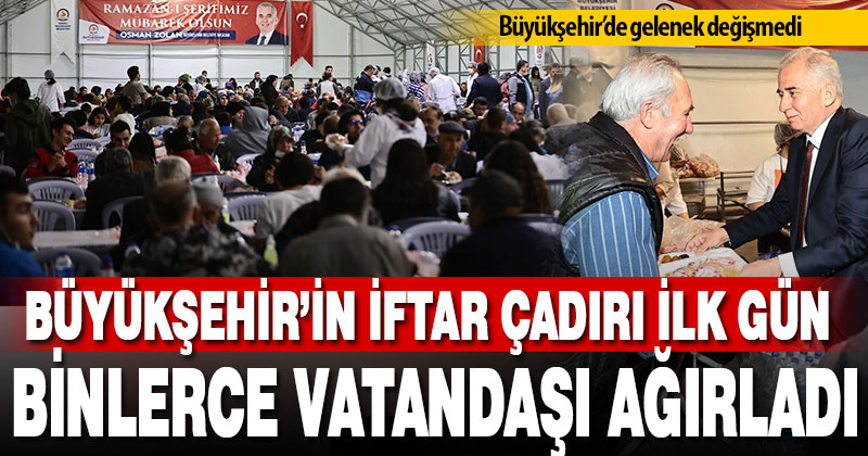 Büyükşehir’in iftar çadırı ilk gün binlerce vatandaşı ağırladı