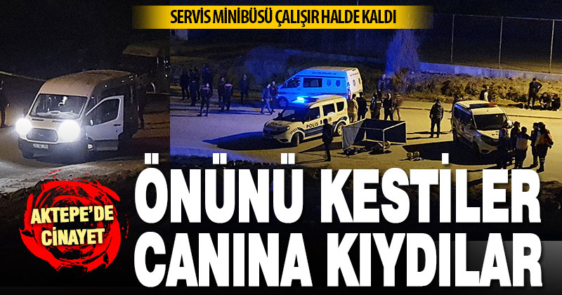 Önü kesilen servis minibüsünün şoförü bıçaklanarak öldürüldü