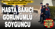 Hasta bakıcı gibi evlere girip hırsızlık yapan azılı suçlu yakalandı