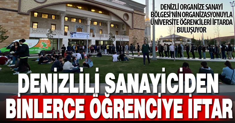 Denizlili sanayici, üniversite öğrencileri için her gün iftar yemeği veriyor