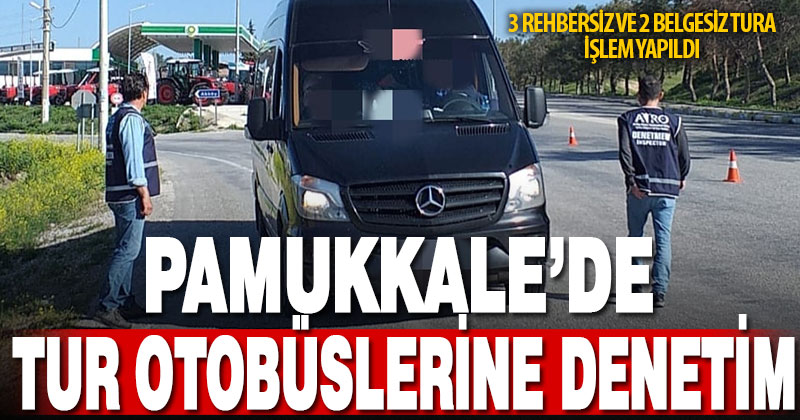Pamukkale’de turist taşıyan 5 tura yasal işlem yapıldı