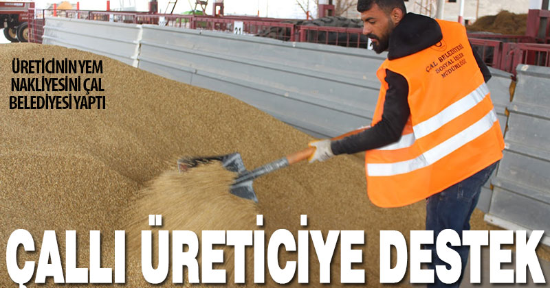 Çal Belediyesi’nden büyük ve küçükbaş hayvan üreticilerine yem nakliyesi desteği