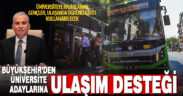 Üniversiteye hazırlanan gençler Büyükşehir Ulaşım’dan öğrenci tarifesiyle yararlanacak