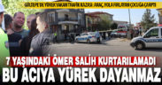 Hafif ticari aracın çarptığı 7 yaşındaki çocuk öldü