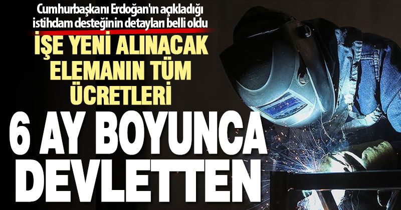 Cumhurbaşkanı Erdoğan’ın açıkladığı istihdam desteğinin detayları belli oldu
