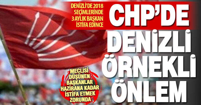 CHP, Denizli örneğinden yola çıkarak ‘istifa’ önlemi alıyor