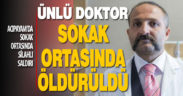 Dr. Naim Ünsal, Acıpayam’da sokak ortasında öldürüldü