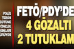 FETÖ/PDY’den 4 gözaltı, 2 tutuklama