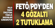 FETÖ/PDY’den 4 gözaltı, 2 tutuklama