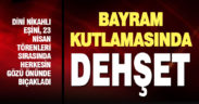Okul bahçesindeki 23 Nisan törenlerinde dini nikahlı eşini bıçakladı
