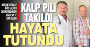 Birçok kez ölümden döndü, Egekent’te takılan kalp piliyle hayata tutundu