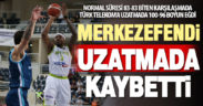 Yukatel Merkezefendi Basket uzatmada Türk Telekom’a 100-96 yenildi