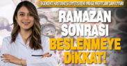 Egekent Hastanesi Diyetisyeni Müge Mertcan’dan Ramazan sonrası beslenme uyarısı