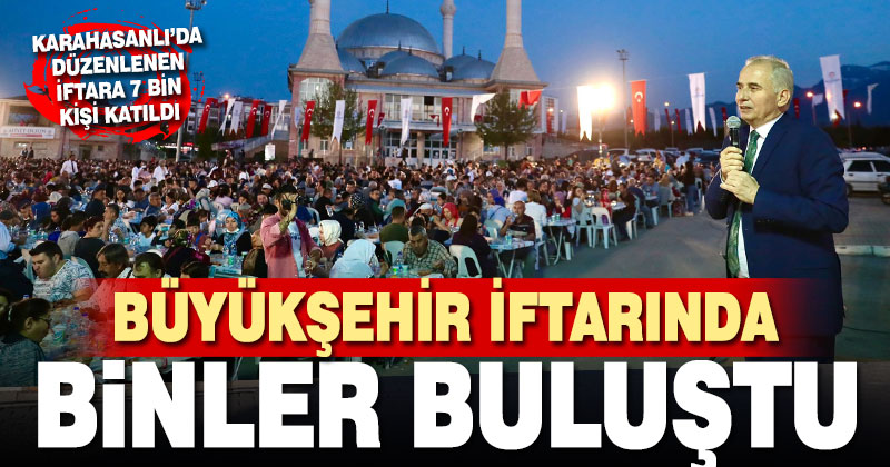 Büyükşehir Karahasanlı’da 7 bin kişiye iftar verdi