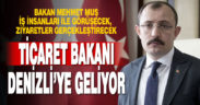 Ticaret Bakanı Muş Denizli’ye geliyor