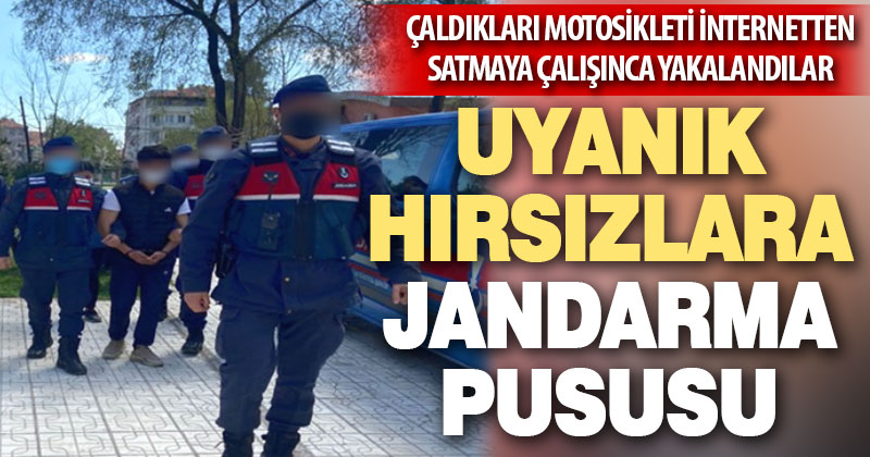 Çaldıkları motosikleti internetten satmaya çalışan hırsızlar jandarmaya yakalandı