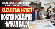 Kazakistan heyeti DOSTEK Koleji’ne hayran kaldı