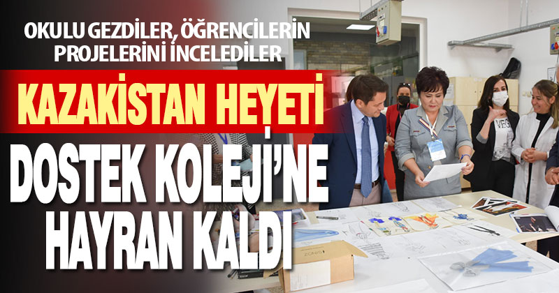 Kazakistan heyeti DOSTEK Koleji’ne hayran kaldı