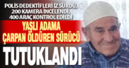 Yaşlı adama çarpıp ölümüne neden olan sürücü yakalandı