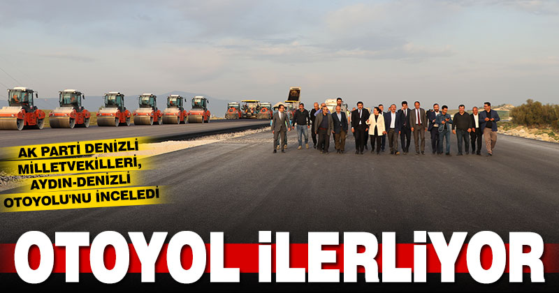 AK Parti Denizli milletvekilleri, Aydın-Denizli Otoyolu’nu inceledi