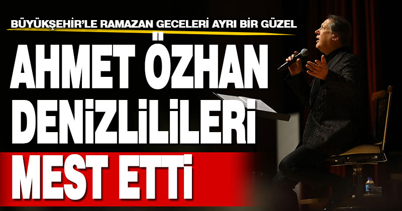 Ahmet Özhan Denizlilileri mest etti