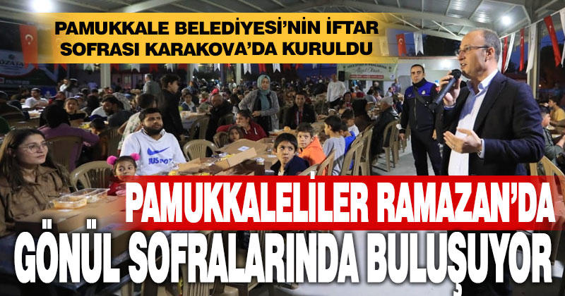 Pamukkale Belediyesi’nin iftar sofrası Karakova’da kuruldu