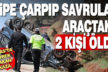 Cipe çarparak devrilen hafif ticari araçtaki 2 kişi öldü