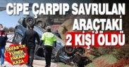 Cipe çarparak devrilen hafif ticari araçtaki 2 kişi öldü
