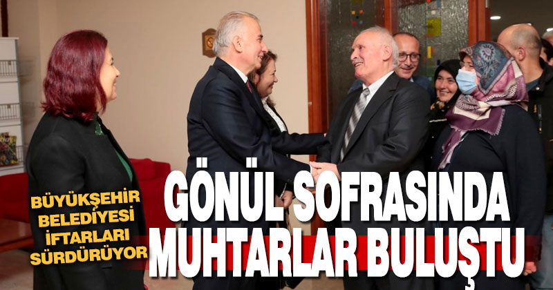 Büyükşehir, gönül sofrasında muhtarları ağırladı