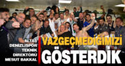 Bakkal: Vazgeçmediğimizi gösterdik