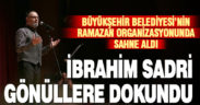 İbrahim Sadri gönüllere dokundu