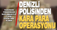Denizli polisinden kara para operasyonu