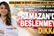 Beslenme ve Diyet Uzmanı Müge Mertcan; Ramazan’da beslenmeye dikkat