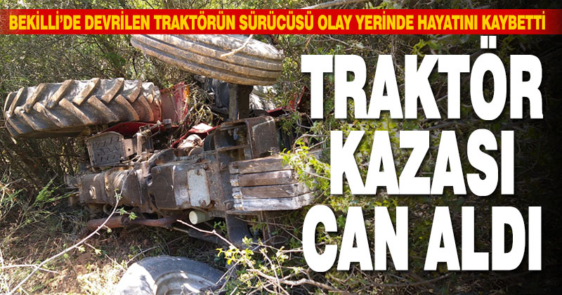 Denizli’de devrilen traktörün altında kalan sürücüsü öldü, 1 kişi yaralandı