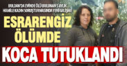 Banyoda ölü bulunan 5 aylık hamile kadının eşi tutuklandı