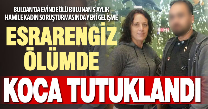 Banyoda ölü bulunan 5 aylık hamile kadının eşi tutuklandı