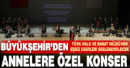 Büyükşehir’den Anneler Günü’ne özel konser