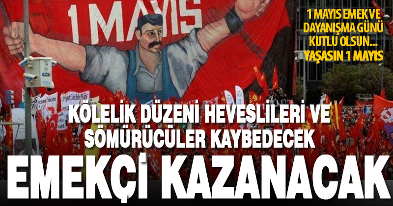 1 Mayıs Emek ve Dayanışma Günü kutlanıyor