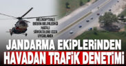 Denizli’de jandarmadan helikopterli trafik denetimi