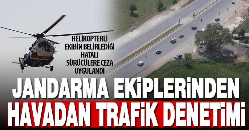 Denizli’de jandarmadan helikopterli trafik denetimi