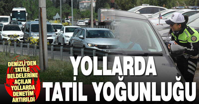 Bayram yoğunluğu yaşanan güzergahlarda trafik denetimi artırıldı