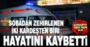 Bayram ziyaretinde sobadan zehirlenen iki kardeşten biri kurtarılamadı