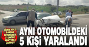Baklan kavşağında kamyon ile çarpışan otomobildeki 5 kişi yaralandı